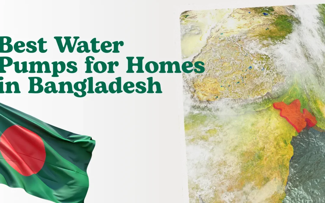 Best Water Pumps for Homes in Bangladesh: A Practical Buying Guide