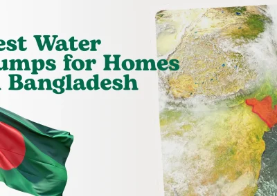 Best Water Pumps for Homes in Bangladesh: A Practical Buying Guide